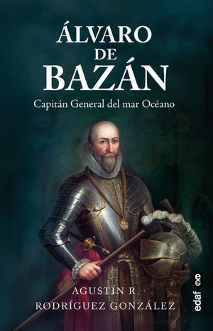 ALVARO DE BAZAN. CAPITAN GENERAL DEL MAR OCEANO