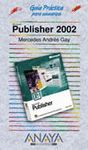 MICROSOFT PUBLISHER 2002.GUIA PRACTICA PARA USUARIOS