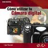 COMO UTILIZAR TU CAMARA DIGITAL