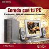ENREDA CON TU PC.EL ORDENADOR Y TODOS SUS COMPONENTES,SIN SECRETOS