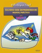�QUIERO SER EMPRENDEDOR! MANUAL PR�CTICO PARA TORPES