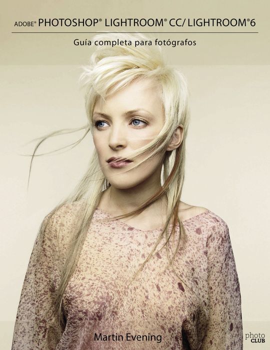 ADOBE PHOTOSHOP LIGHTROOM CC/LIGHTROOM 6. GU�A COMPLETA PARA FOT�GRAFOS