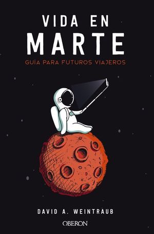 LA VIDA EN MARTE. GU�A PARA FUTUROS VIAJEROS