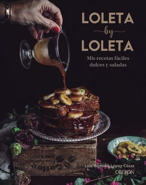 LOLETA BY LOLETA. MIS RECETAS FACILES DULCES Y SALADAS