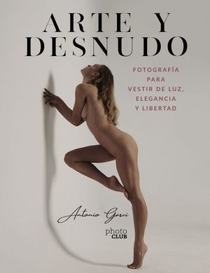 ARTE Y DESNUDO. FOTOGRAFIA PARA VESTIR DE LUZ, ELEGANCIA Y LIBERTAD