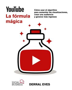 YOUTUBE: LA FORMULA MAGICA. COMO USAR EL ALGORITMO PARA AUMENTAR LAS VISUALIZACIONES