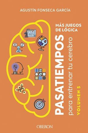 MAS JUEGOS DE LOGICA. PASATIEMPOS PARA ENTRENAR TU CEREBRO. VOLUMEN 5