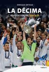 REAL MADRID. LA D�CIMA (REYES DE EUROPA 1956-2014)