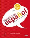 MTODO DE ESPAOL PARA EXTRANJEROS. HABLAMOS ESPAOL. NIVEL B2. LIBRO DEL ALUMNO