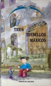 TRES TREBELLOS MXICOS: O INVENTO (URSULA HEINZE) - CANDO O ROBOT PEQUENO COECEU A UN NENO PORTUGUS (PACO MARTN) - A VASOIRA MXICA (HELENA VILLAR 