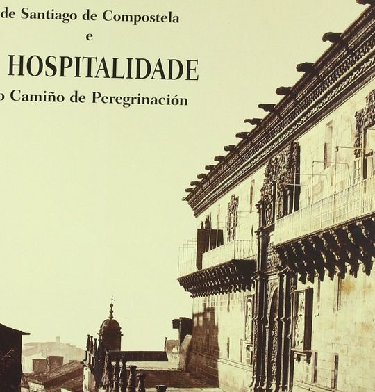 O HOSPITAL REAL DE SANTIAGO DE COMPOSTELA E A HOSPITALIDADE NO CAMI�O DE PEREGRI