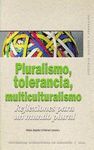 PLURALISMO,TOLERANCIA,MULTICULTURALISMO:REFLEXIONES PARA UN MUNDO PLUR