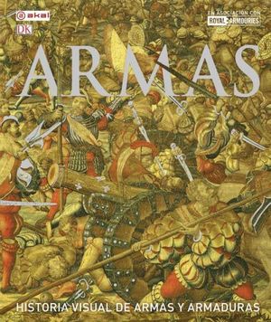 ARMAS: HISTORIA VISUAL DE ARMAS Y ARMADURAS