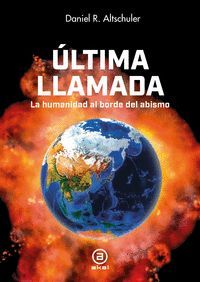 LTIMA LLAMADA. LA HUMANIDAD AL BORDE DEL ABISMO