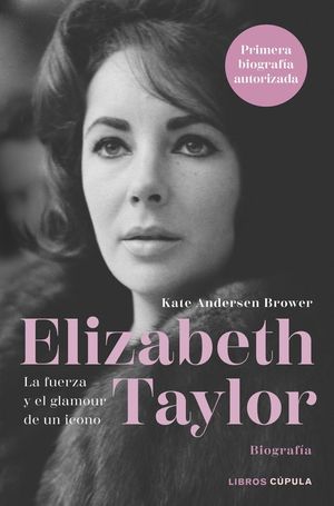 ELIZABETH TAYLOR. LA FUERZA Y EL GLAMOUR DE UN ICONO