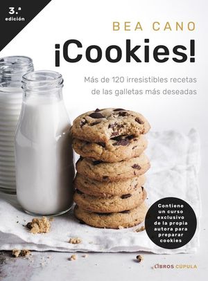 COOKIES! MAS DE 120 IRRESISTIBLES RECETAS DE LAS GALLETAS MAS DESEADAS