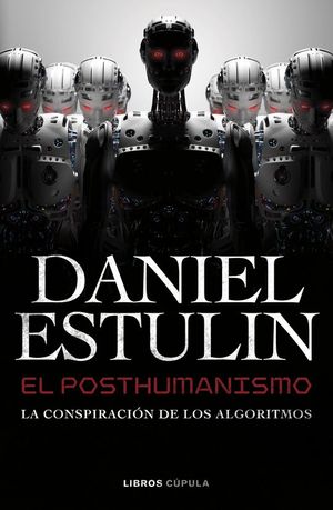 EL POSTHUMANISMO. LA CONSPIRACI�N DE LOS ALGORITMOS