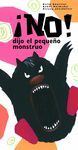 NO! DIJO EL PEQUE�O MONSTRUO