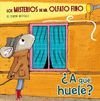 �A QU� HUELE? (LOS MISTERIOS DE MR. OLFATO FINO 1)