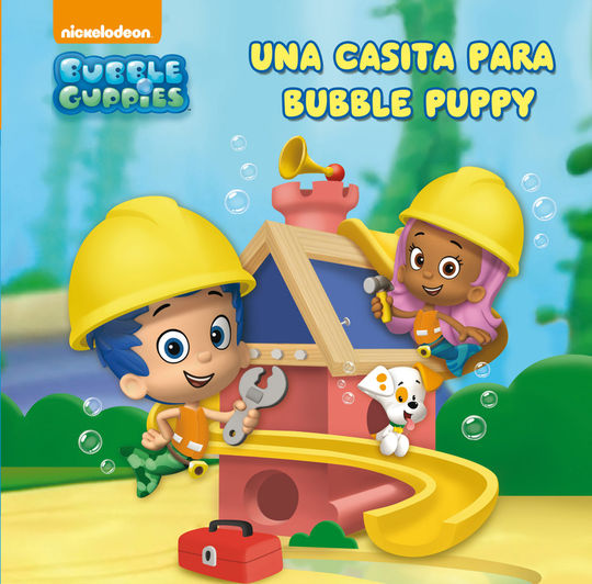UNA CASITA PARA BUBBLE PUPPY (BUBBLE GUPPIES. PRIMERAS LECTURAS)