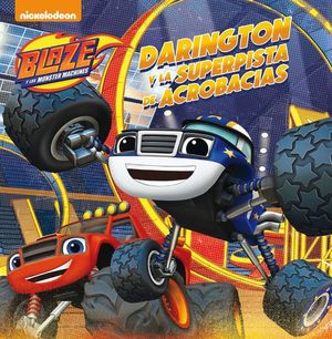 DARINGTON Y LA SUPERPISTA DE ACROBACIAS (BLAZE Y LOS MONSTER MACHINES. PRIMERAS