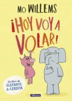 ¡HOY VOY A VOLAR! (ELEFANTE Y CERDITA. ÁLBUM ILUSTRADO.)