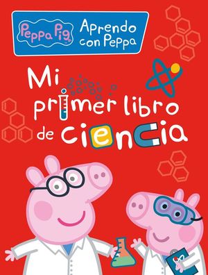 PAPPA PIG MI PRIMER LIBRO DE CIENCIA