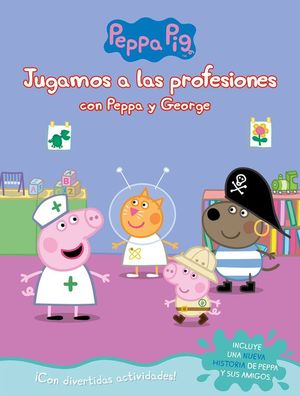 PEPPA PIG. JUGAMOS A LAS PROFESIONES CON PEPPA Y GEORGE