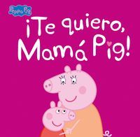 TE QUIERO, MAM PIG!