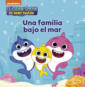 UNA FAMILIA BAJO EL MAR (EL GRAN SHOW DE BABY SHARK)