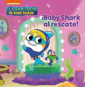 EL GRAN SHOW DE BABY SHARK. BABY SHARK AL RESCATE!