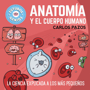 ANATOMIA Y EL CUERPO HUMANO (FUTUROS GENIOS)