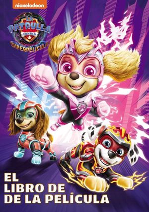 PATRULLA CANINA: LA SUPERPELICULA. EL LIBRO DE LA PELCULA