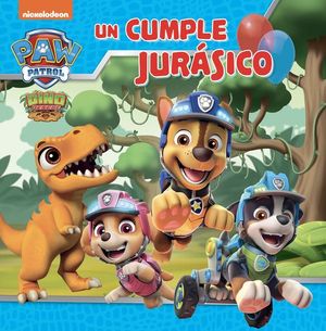 PAW PATROL / PATRULLA CANINA. UN CUMPLE JURASICO