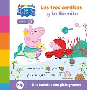 PEPPA PIG. LECTOESCRITURA - APRENDE CON PEPPA. LA SIRENITA - LOS TRES CERDITOS