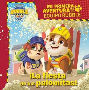 PATRULLA CANINA PRIMERA AVENTURA. LA FIESTA DE LAS PALOMITAS