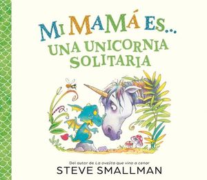 MI MAM� ES... UNA UNICORNIA SOLITARIA