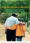 HIJOS DESAFIANTES Y REBELDES.CONSEJOS PARA RECUPERAR EL AFECTO Y LOGRA