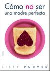 C�MO NO SER UNA MADRE PERFECTA