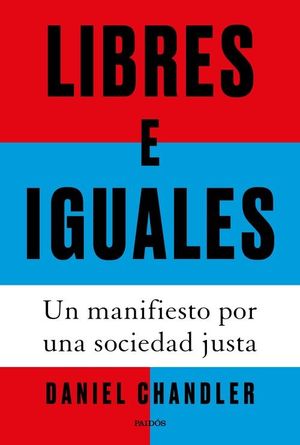 LIBRES E IGUALES. UN MANIFIESTO POR UNA SOCIEDAD JUSTA