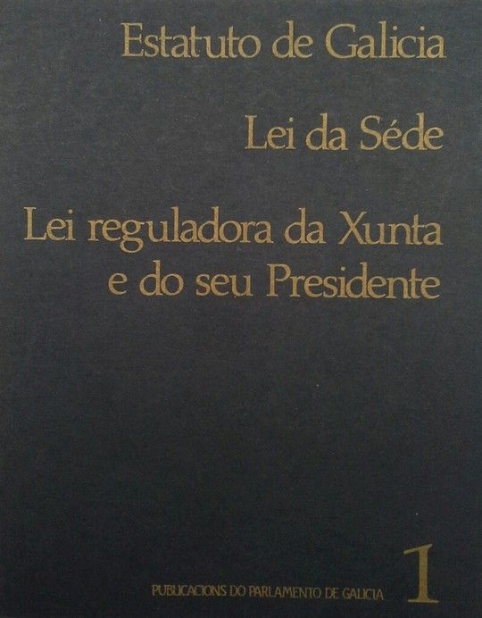 ESTATUTO DE GALICIA. LEI REGULADORA DA XUNTA. LEI DA SEDE DAS INST