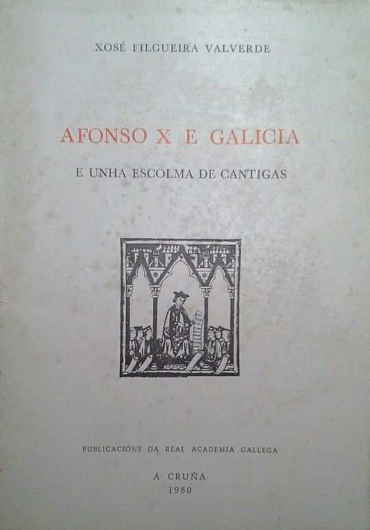 AFONSO X E GALICIA E UNHA ESCOLMA DE CANTIGAS