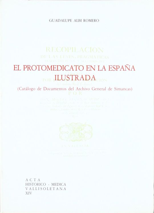 PROTOMEDICATO EN LA ESPA�A ILUSTRADA (CAT�LOGO DE DOCUMENTOS DEL ARCHIVO GEMERAL