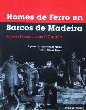 HOMES DE FERRO EN BARCOS DE MADEIRA: AQUELES PESCADORES DE A CORUA