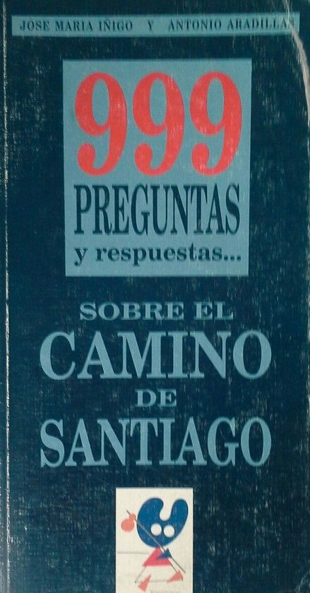 NOVECIENTOS NOVENTA Y NUEVE PREGUNTAS Y... CAMINO DE SANTIAGO