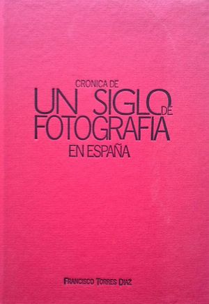 CRNICA DE UN SIGLO DE FOTOGRAFA EN ESPAA (1900-2000)