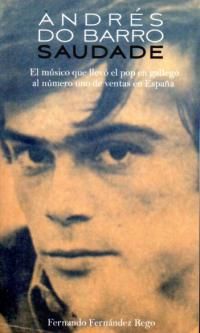 ANDRS DO BARRO: SAUDADE. EL MSICO QUE LLEV EL POP EN GALLEGO AL NMERO UNO DE