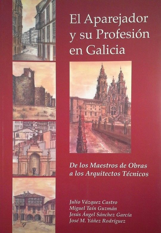 EL APAREJADOR Y SU PROFESIN EN GALICIA, DE LOS MAESTROS DE OBRAS A LOS ARQUITEC