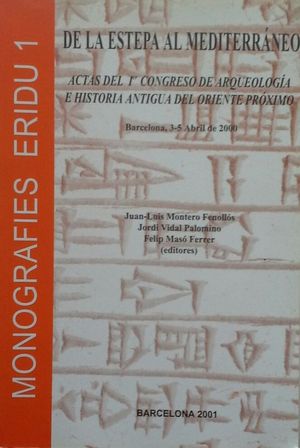 DE LA ESTEPA AL MEDITERR�NEO - ACTAS DEL I CONGRESO DE ARQUEOLOG�A E HISTORIA ANTIGUA DEL PR�XIMO ORIENTE