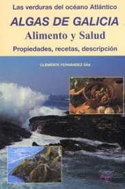 ALGAS DE GALICIA, ALIMENTO Y SALUD - LAS VERDURAS DEL OCANO ATLNTICO, PROPIEDADES, RECETAS Y DESCRIPCIN
